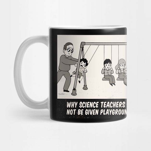 Why Science Teachers Should not be given Playground Duty by HBfunshirts